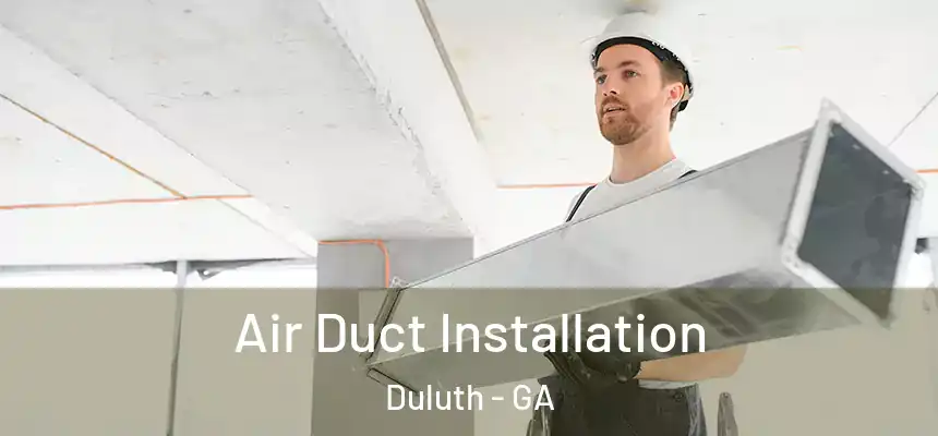  Air Duct Installation Duluth - GA