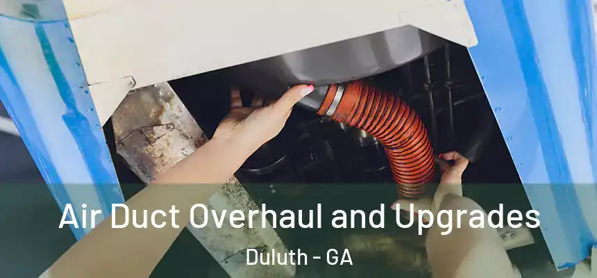 Air Duct Overhaul and Upgrades Duluth - GA