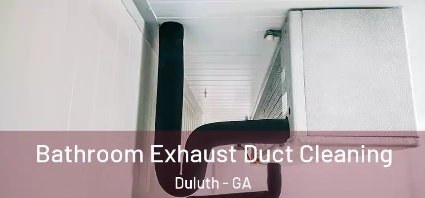  Bathroom Exhaust Duct Cleaning Duluth - GA