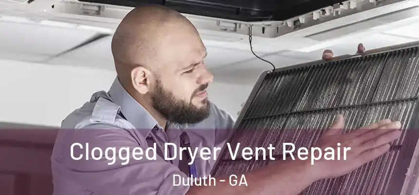  Clogged Dryer Vent Repair Duluth - GA