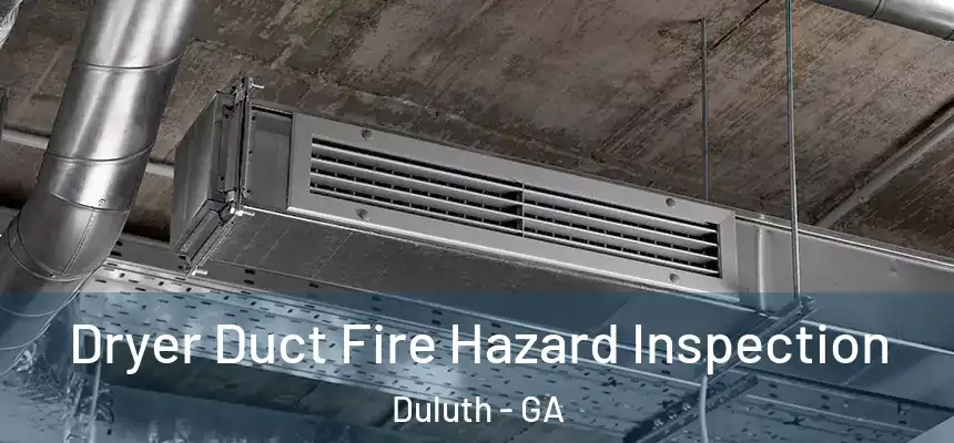  Dryer Duct Fire Hazard Inspection Duluth - GA