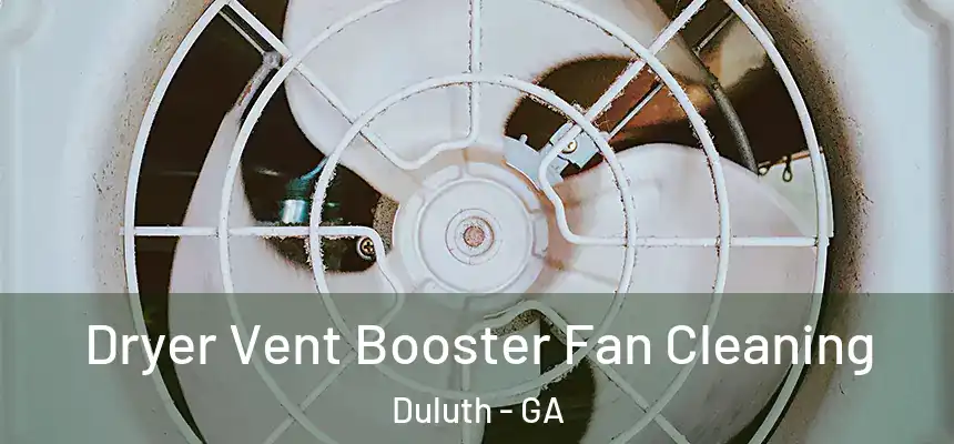  Dryer Vent Booster Fan Cleaning Duluth - GA