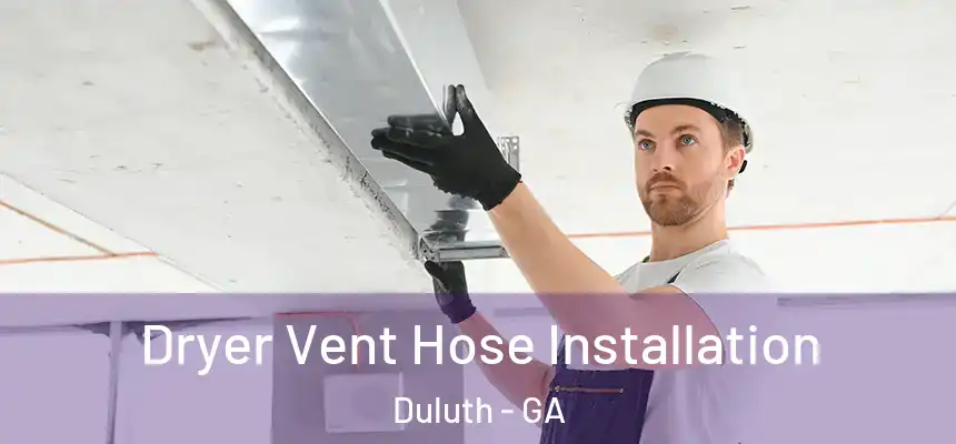  Dryer Vent Hose Installation Duluth - GA