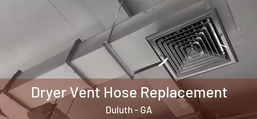  Dryer Vent Hose Replacement Duluth - GA
