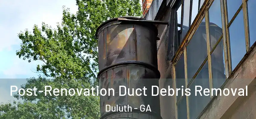  Post-Renovation Duct Debris Removal Duluth - GA