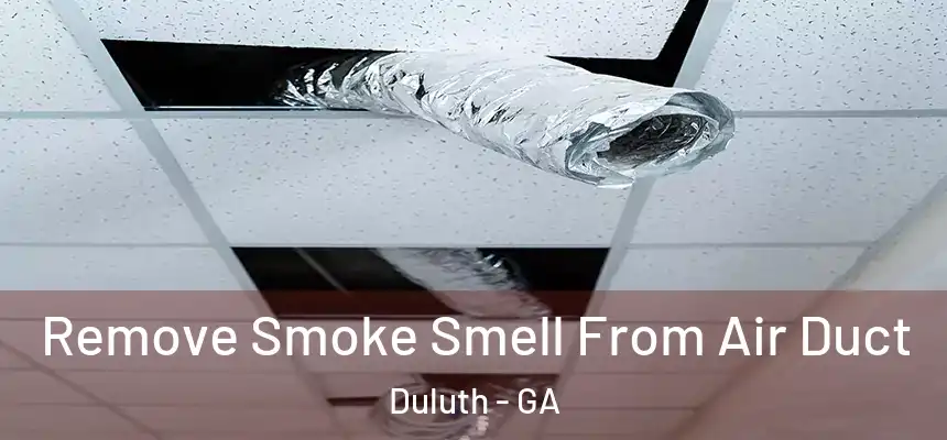 Remove Smoke Smell From Air Duct Duluth - GA