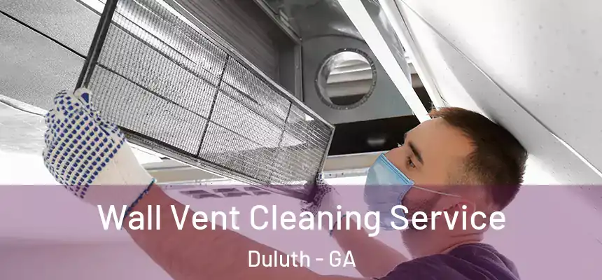  Wall Vent Cleaning Service Duluth - GA