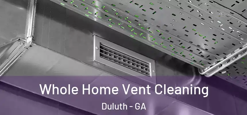  Whole Home Vent Cleaning Duluth - GA